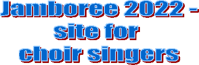Jamboree 2022 -
site for 
choir singers
